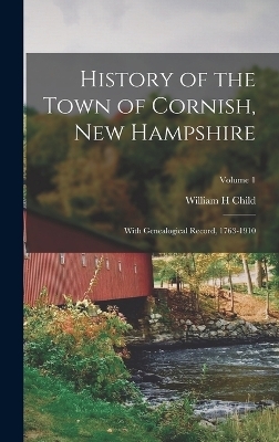 History of the Town of Cornish, New Hampshire; With Genealogical Record, 1763-1910; Volume 1