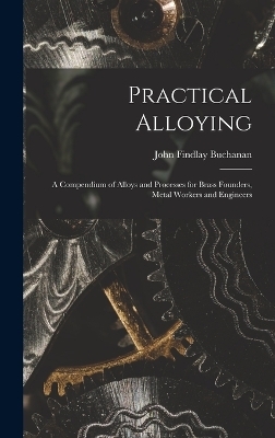 Practical Alloying - John Findlay Buchanan