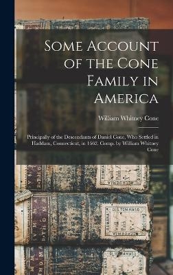 Some Account of the Cone Family in America - William Whitney Cone