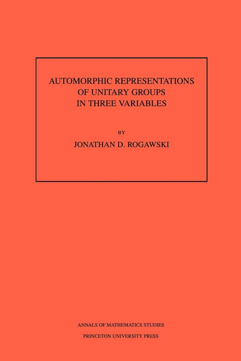 Automorphic Representation of Unitary Groups in Three Variables - Jonathan David Rogawski