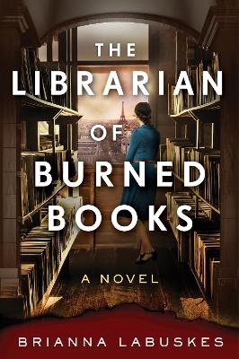 The Librarian of Burned Books: A Novel - Brianna Labuskes