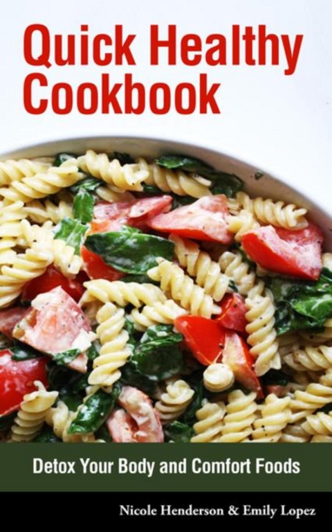 Quick Healthy Cookbook - Nicole Henderson,  Lopez Emily