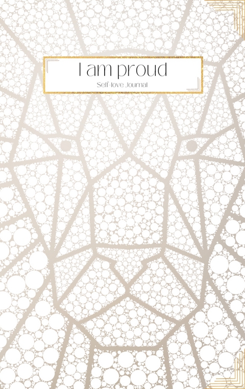 I am proud - Self-love Journal: Daily Questions to help you welcome more Positive Thinking, Motivation and Happiness into your Life - Alina Becker