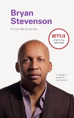 I Know this to be True: Bryan Stevenson -  Chronicle Books