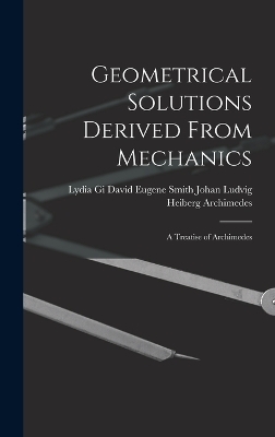 Geometrical Solutions Derived From Mechanics - David Eugene Sm Johan Ludvig Heiberg