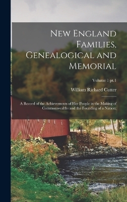 New England Families, Genealogical and Memorial; a Record of the Achievements of Her People in the Making of Commonwealths and the Founding of a Nation;; Volume 1 pt.1