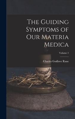 The Guiding Symptoms of Our Materia Medica; Volume 3