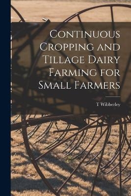 Continuous Cropping and Tillage Dairy Farming for Small Farmers - T Wibberley