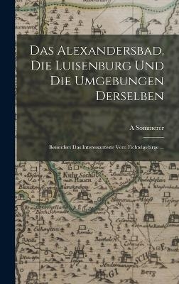 Das Alexandersbad, Die Luisenburg Und Die Umgebungen Derselben