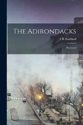 The Adirondacks - S R Stoddard