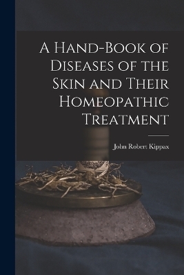 A Hand-Book of Diseases of the Skin and Their Homeopathic Treatment