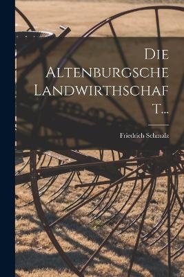 Die Altenburgsche Landwirthschaft... - Friedrich Schmalz