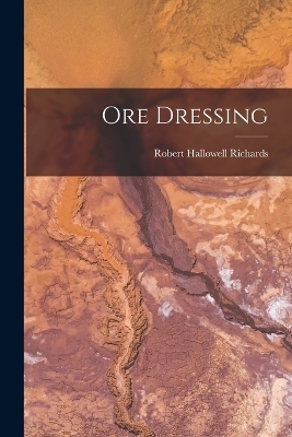 Ore Dressing - Robert Hallowell Richards