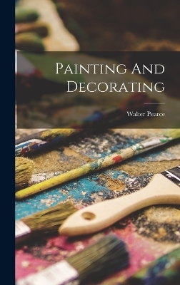 Painting And Decorating - Walter Pearce
