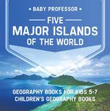 Five Major Islands of the World - Geography Books for Kids 5-7 | Children's Geography Books - Baby Professor