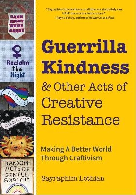 Guerrilla Kindness and Other Acts of Creative Resistance - Sayraphim Lothian