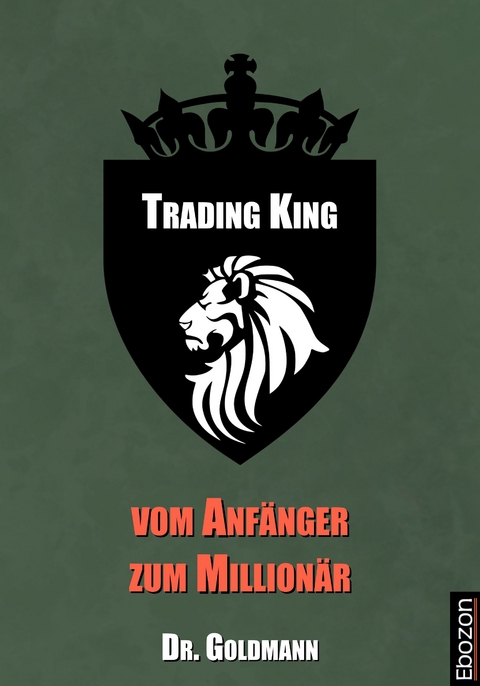 Trading King - vom Anf&auml;nger zum Million&auml;r -  Dr. Goldmann