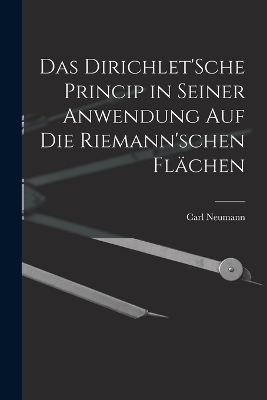 Das Dirichlet'Sche Princip in seiner Anwendung auf die Riemann'schen Flächen