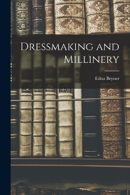 Dressmaking and Millinery - Edna Bryner