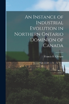 An Instance of Industrial Evolution in Northern Ontario Dominion of Canada