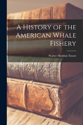 A History of the American Whale Fishery