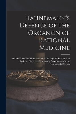 Hahnemann's Defence of the Organon of Rational Medicine -  Anonymous