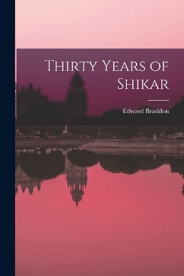 Thirty Years of Shikar - Edward Braddon