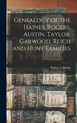 Genealogy of the Haines, Rogers, Austin, Taylor, Garwood, Reich and Hunt Families