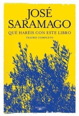 Que har&eacute;is con este libro. Teatro completo / What Will You Do with This Book. Co mplete Theater - Jose Saramago