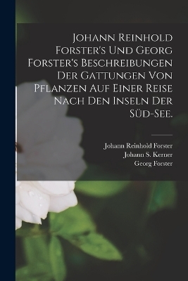 Johann Reinhold Forster's und Georg Forster's Beschreibungen der Gattungen von Pflanzen auf einer Reise nach den Inseln der S&uuml;d-See. - Johann Reinhold Forster, Georg Forster