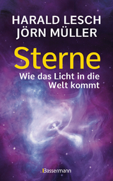 Sterne. Wie das Licht in die Welt kommt. Eine unterhaltsame Reise durch die Astronomie. Von Urknall, Neutronensternen und Supernovae - Harald Lesch, J&ouml;rn M&uuml;ller