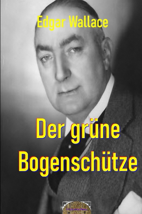 Illustrierte Edgar-Wallace-Reihe / Der gr&uuml;ne Bogensch&uuml;tze - Edgar Wallace