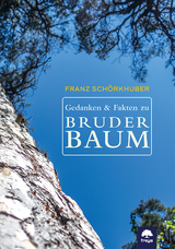 Gedanken und Fakten zu Bruder Baum - Franz Sch&ouml;rkhuber