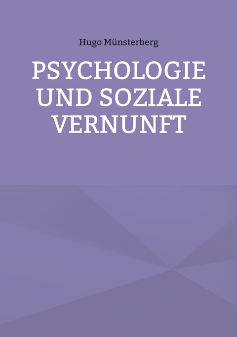Psychologie und soziale Vernunft - Hugo M&uuml;nsterberg