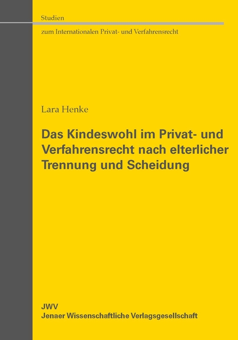 Das Kindeswohl im Privat- und Verfahrensrecht nach elterlicher Trennung und Scheidung - Lara Henke
