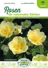 Rosen f&uuml;r naturnahe G&auml;rten - Gerhard Weber