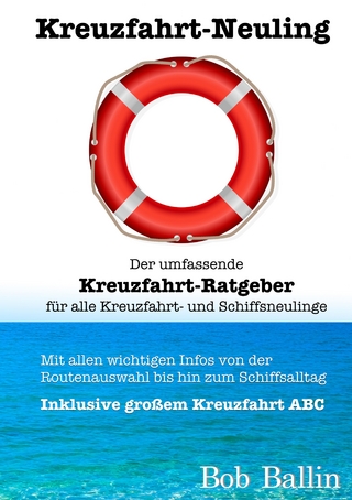 Kreuzfahrt-Neuling (Der umfassende Kreuzfahrt-Ratgeber für alle Kreuzfahrt- und Schiffsneulinge)