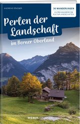 Perlen der Landschaft im Berner Oberland - Andreas Staeger