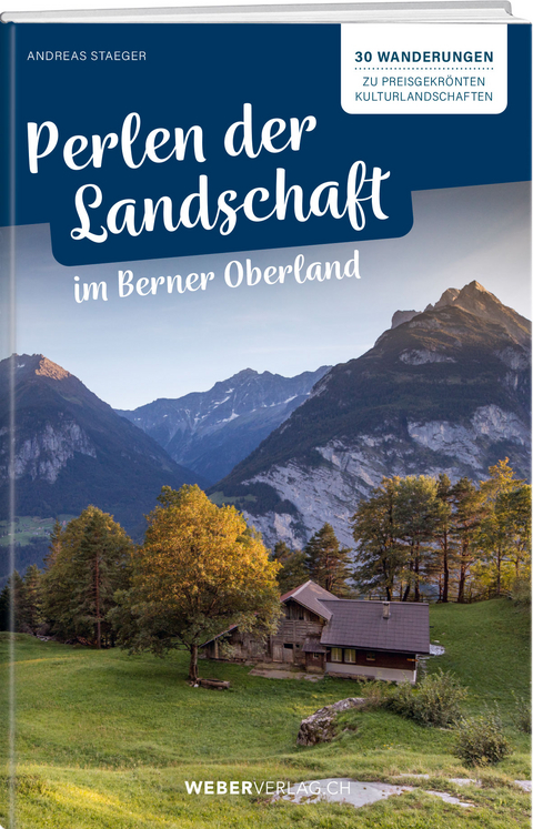 Perlen der Landschaft im Berner Oberland - Andreas Staeger