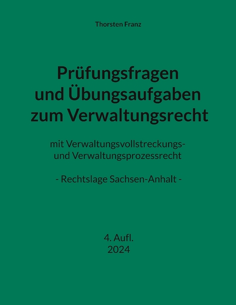 Pr&uuml;fungsfragen und &Uuml;bungsaufgaben zum Verwaltungsrecht - Thorsten Franz