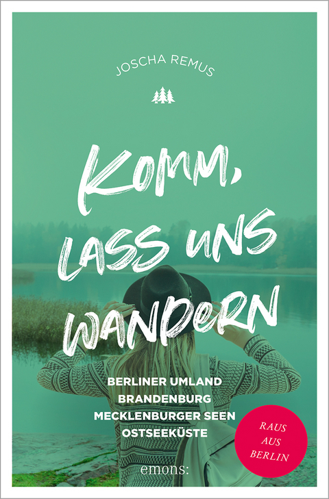 Komm, lass uns wandern. Berliner Umland, Brandenburg, Mecklenburger Seen, Ostseek&uuml;ste - Joscha Remus