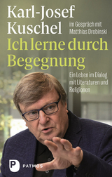 Ich lerne durch Begegnung - Karl-Josef Kuschel, Matthias Drobinski