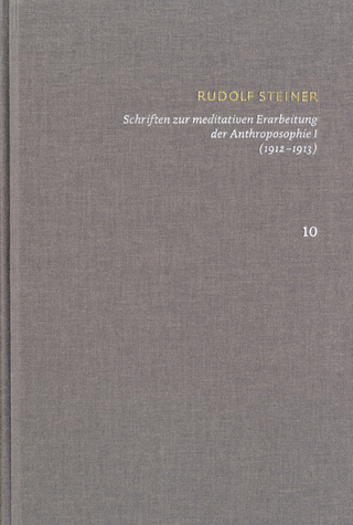 Rudolf Steiner: Schriften. Kritische Ausgabe / Band 10: Schriften zur meditativen Erarbeitung der Anthroposophie I (1912—1913)