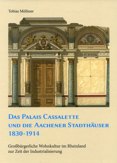 Das Palais Cassalette und die Aachener Stadth&auml;user 1830-1914 - Tobias M&ouml;llmer