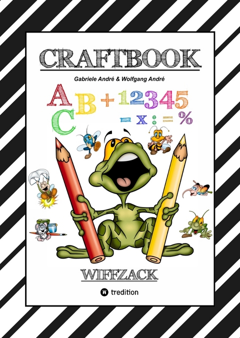 CRAFTBOOK - BASTELN - GESCHICHTEN SCRIBBELN - LERNEN - MALEN - SPIELEN - TRICKS & TIPPS - Gabriele Andr&eacute;, Wolfgang Andr&eacute;