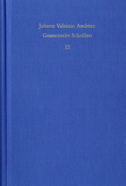 Johann Valentin Andreae: Gesammelte Schriften / Band 12: Civis Christianus, sive Peregrini quondam errantis restitutiones (1619) - Johann Valentin Andreae