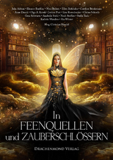 In Feenquellen und Zauberschl&ouml;ssern - Julia Adrian, Eleanor Bardilac, Nina Bellem, Ellen Birkhahn, Caroline Brinkmann, Anne Danck, Olga A. Krouk, Justine Pust, Lisa Rosenbecker, Carina Schnell, Gesa Schwartz, Annabelle Stehl, Noah Stoffers, Stella Tack, Kathrin Wandres, Ria Winter, Christian Handel