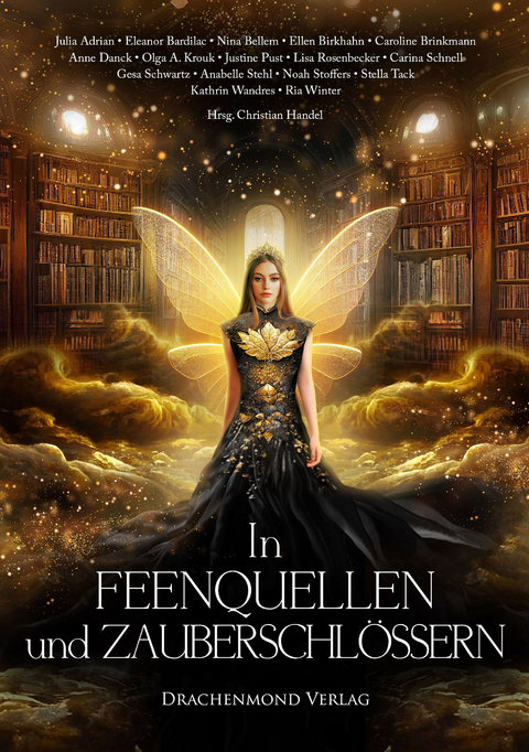 In Feenquellen und Zauberschl&ouml;ssern - Julia Adrian, Eleanor Bardilac, Nina Bellem, Ellen Birkhahn, Caroline Brinkmann, Anne Danck, Olga A. Krouk, Justine Pust, Lisa Rosenbecker, Carina Schnell, Gesa Schwartz, Annabelle Stehl, Noah Stoffers, Stella Tack, Kathrin Wandres, Ria Winter, Christian Handel