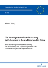 Die Verm&ouml;gensauseinandersetzung bei Scheidung in Deutschland und in China - Wenna Wang