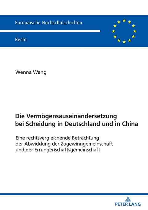 Die Verm&ouml;gensauseinandersetzung bei Scheidung in Deutschland und in China - Wenna Wang